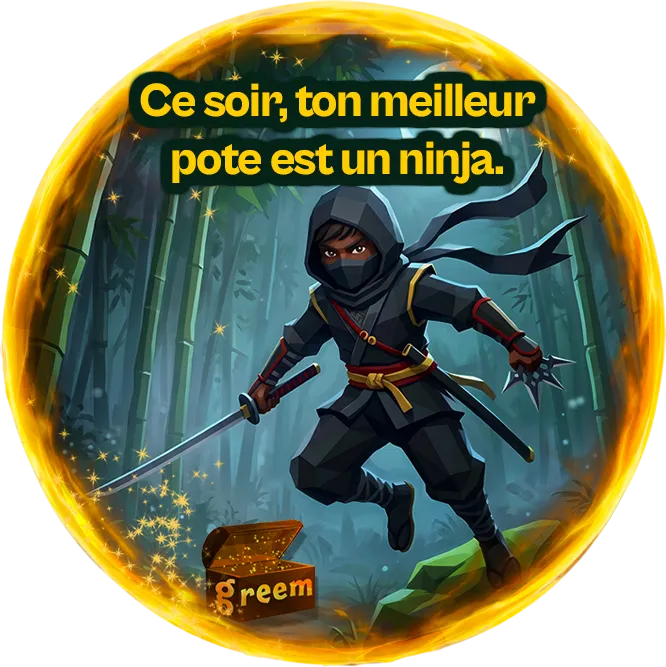 Ce soir, ton meilleur pote est un ninja.